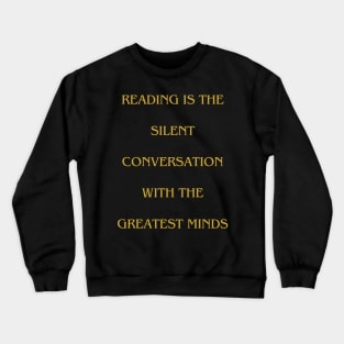 Reading is the silent conversation with the greatest minds Crewneck Sweatshirt